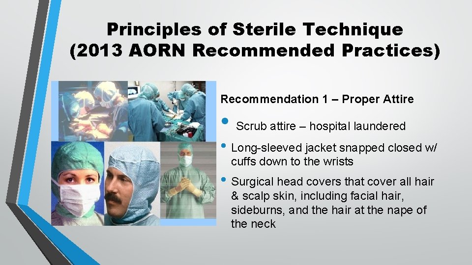 Principles of Sterile Technique (2013 AORN Recommended Practices) Recommendation 1 – Proper Attire •