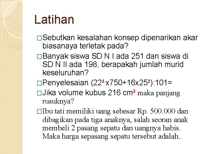 Latihan �Sebutkan kesalahan konsep dipenarikan akar biasanaya terletak pada? �Banyak siswa SD N I