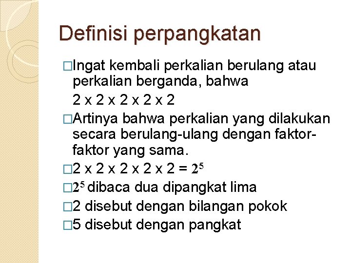 Definisi perpangkatan �Ingat kembali perkalian berulang atau perkalian berganda, bahwa 2 x 2 x Definisi perpangkatan �Ingat kembali perkalian berulang atau perkalian berganda, bahwa 2 x 2 x