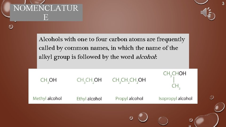 NOMENCLATUR E Alcohols with one to four carbon atoms are frequently called by common