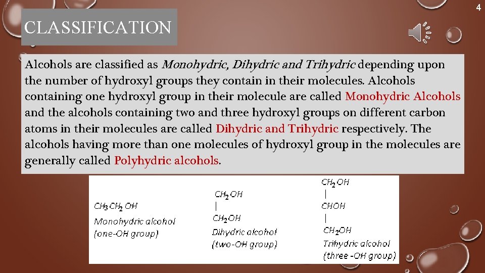 4 CLASSIFICATION Alcohols are classified as Monohydric, Dihydric and Trihydric depending upon the number