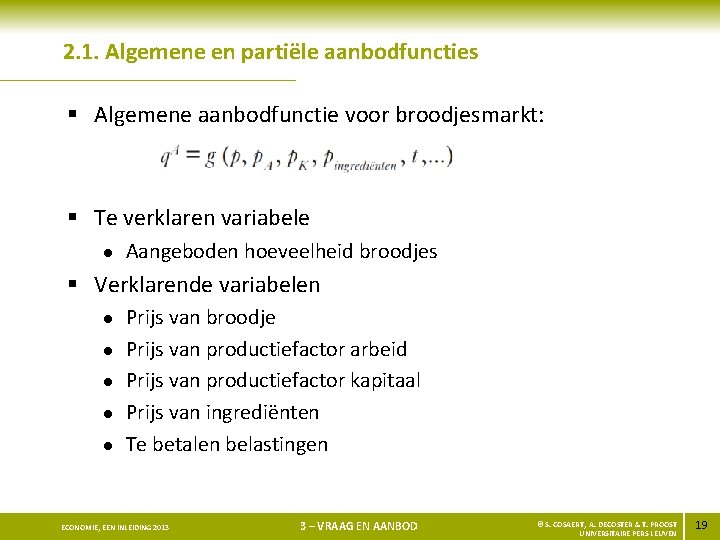 2. 1. Algemene en partiële aanbodfuncties § Algemene aanbodfunctie voor broodjesmarkt: § Te verklaren