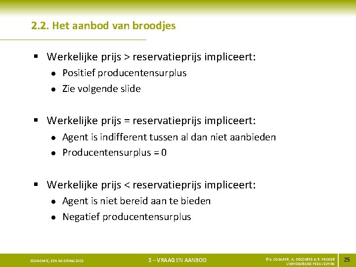 2. 2. Het aanbod van broodjes § Werkelijke prijs > reservatieprijs impliceert: l l