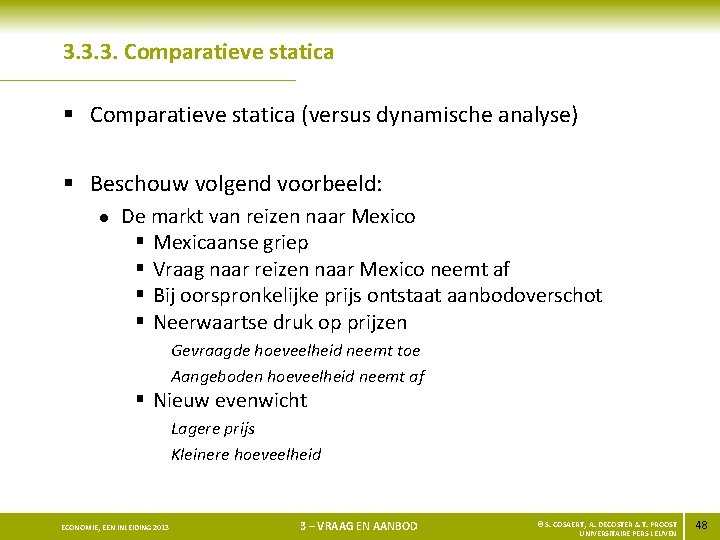 3. 3. 3. Comparatieve statica § Comparatieve statica (versus dynamische analyse) § Beschouw volgend