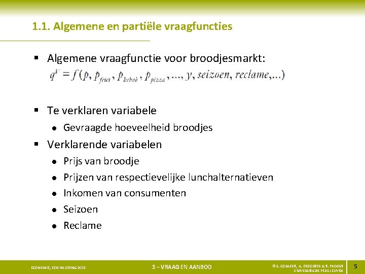 1. 1. Algemene en partiële vraagfuncties § Algemene vraagfunctie voor broodjesmarkt: § Te verklaren