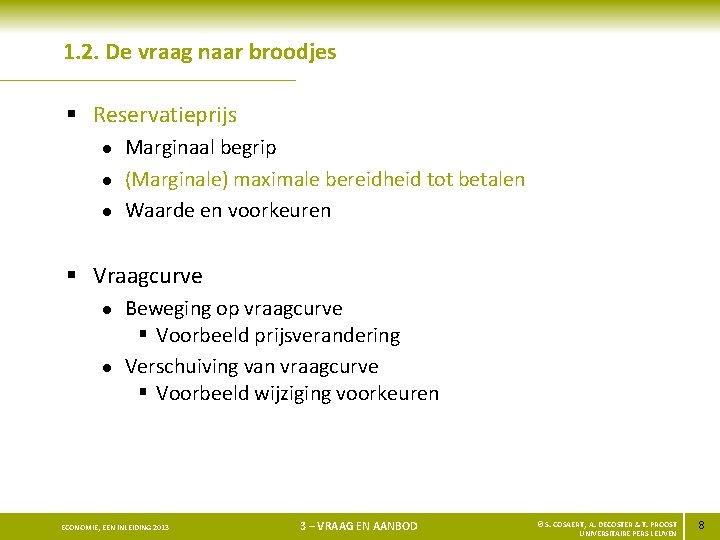 1. 2. De vraag naar broodjes § Reservatieprijs l l l Marginaal begrip (Marginale)