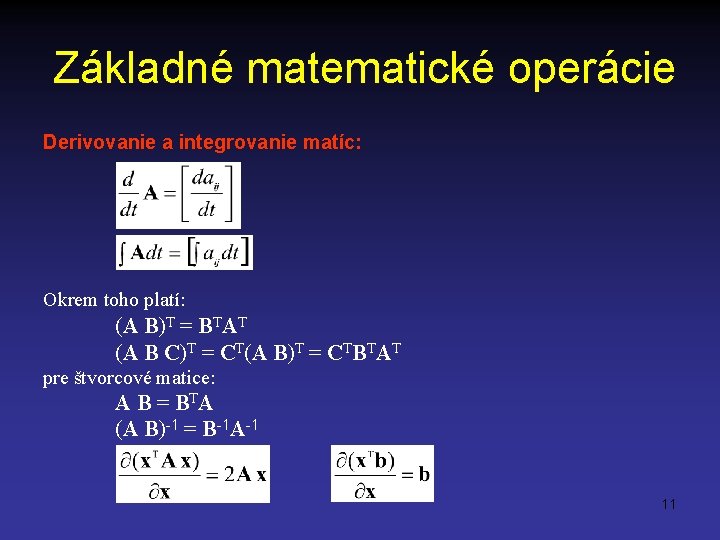 Základné matematické operácie Derivovanie a integrovanie matíc: Okrem toho platí: (A B)T = BTAT