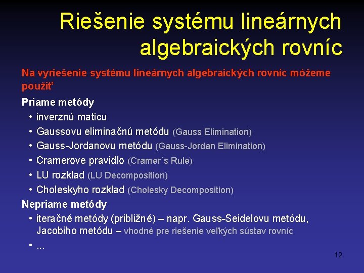 Riešenie systému lineárnych algebraických rovníc Na vyriešenie systému lineárnych algebraických rovníc môžeme použiť Priame