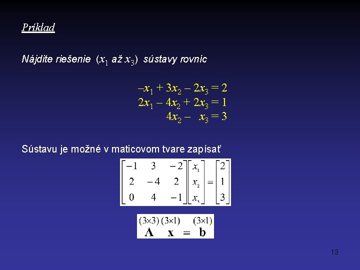 Príklad Nájdite riešenie (x 1 až x 3) sústavy rovníc –x 1 + 3