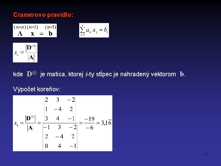 Cramerovo pravidlo: kde D(i) je matica, ktorej i-ty stĺpec je nahradený vektorom b. Výpočet