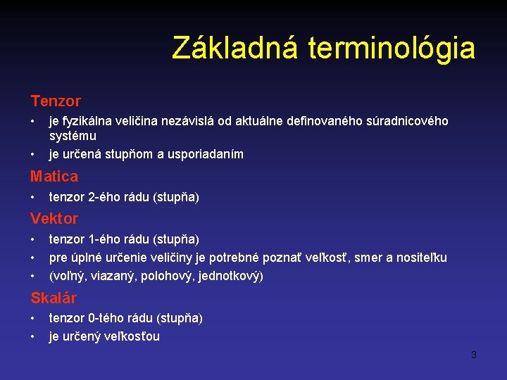 Základná terminológia Tenzor • • je fyzikálna veličina nezávislá od aktuálne definovaného súradnicového systému