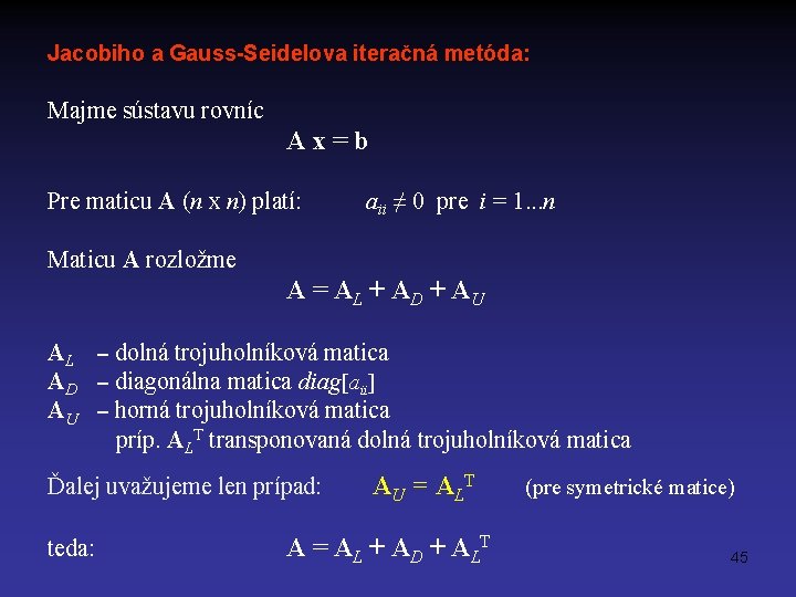Jacobiho a Gauss-Seidelova iteračná metóda: Majme sústavu rovníc A x = b Pre maticu