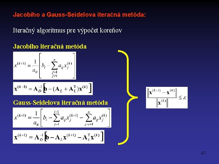 Jacobiho a Gauss-Seidelova iteračná metóda: Iteračný algoritmus pre výpočet koreňov Jacobiho iteračná metóda Gauss-Seidelova