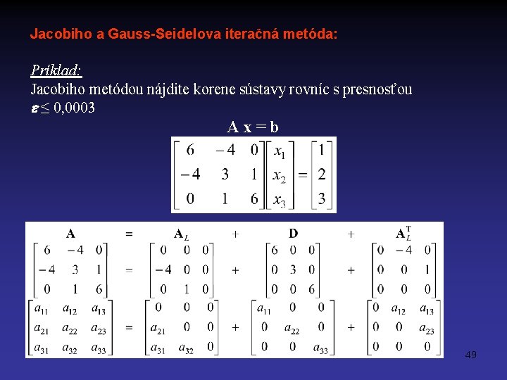 Jacobiho a Gauss-Seidelova iteračná metóda: Príklad: Jacobiho metódou nájdite korene sústavy rovníc s presnosťou