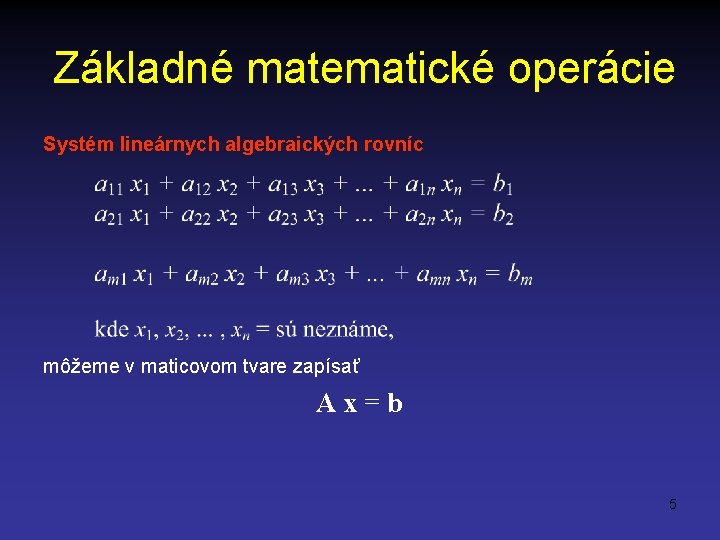 Základné matematické operácie Systém lineárnych algebraických rovníc môžeme v maticovom tvare zapísať A x