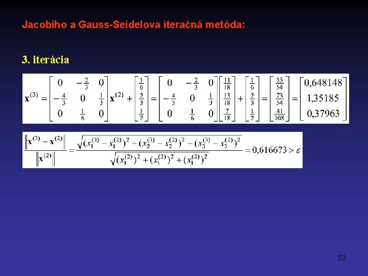 Jacobiho a Gauss-Seidelova iteračná metóda: 3. iterácia 53 