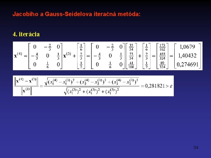 Jacobiho a Gauss-Seidelova iteračná metóda: 4. iterácia 54 