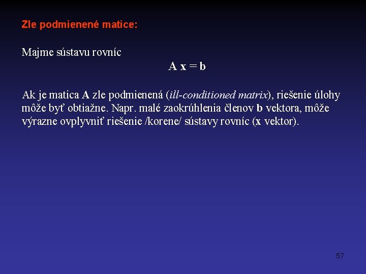 Zle podmienené matice: Majme sústavu rovníc A x = b Ak je matica A
