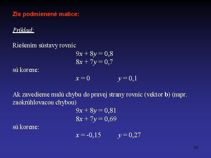 Zle podmienené matice: Príklad: Riešením sústavy rovníc 9 x + 8 y = 0,