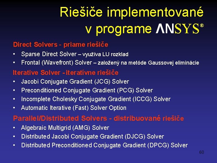 Riešiče implementované ® v programe ΛNSYS Direct Solvers - priame riešiče • Sparse Direct