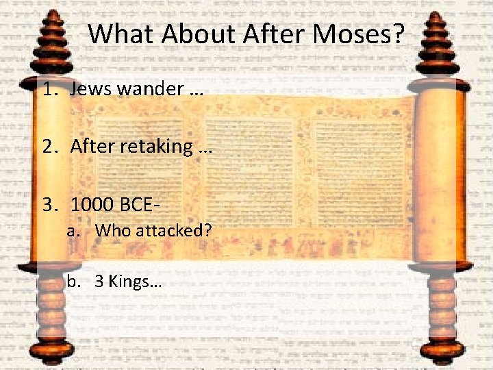 What About After Moses? 1. Jews wander … 2. After retaking … 3. 1000