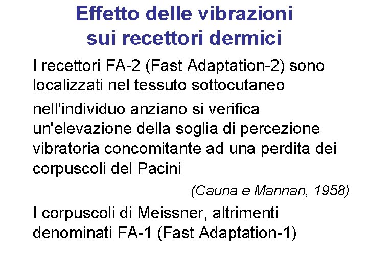 Effetto delle vibrazioni sui recettori dermici I recettori FA-2 (Fast Adaptation-2) sono localizzati nel