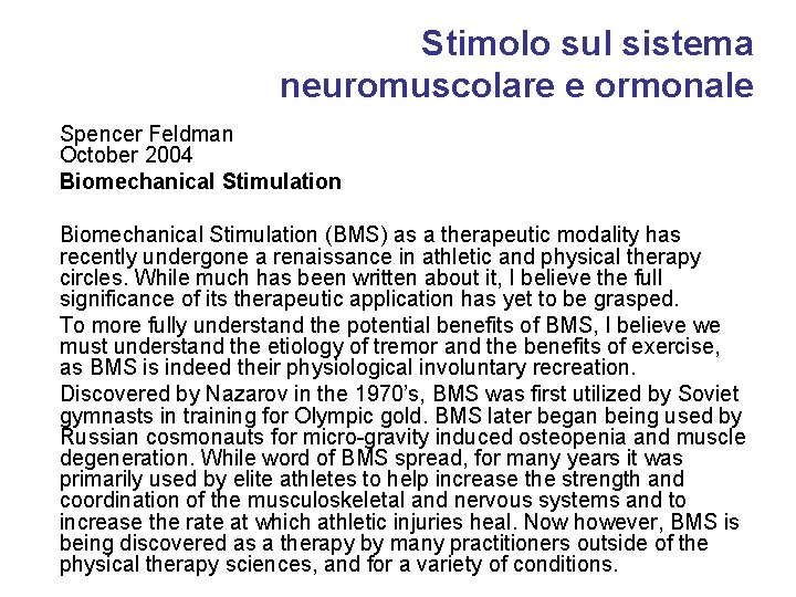 Stimolo sul sistema neuromuscolare e ormonale Spencer Feldman October 2004 Biomechanical Stimulation (BMS) as