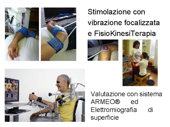 Stimolazione con vibrazione focalizzata e Fisio. Kinesi. Terapia Valutazione con sistema ARMEO® ed Elettromiografia