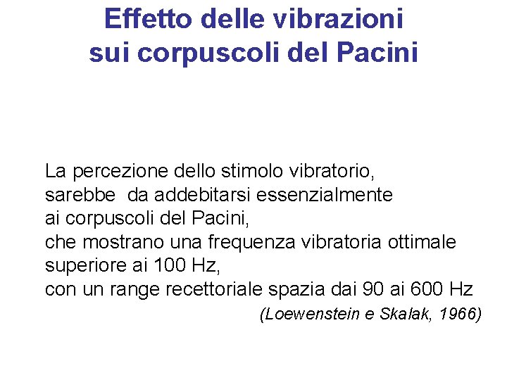 Effetto delle vibrazioni sui corpuscoli del Pacini La percezione dello stimolo vibratorio, sarebbe da