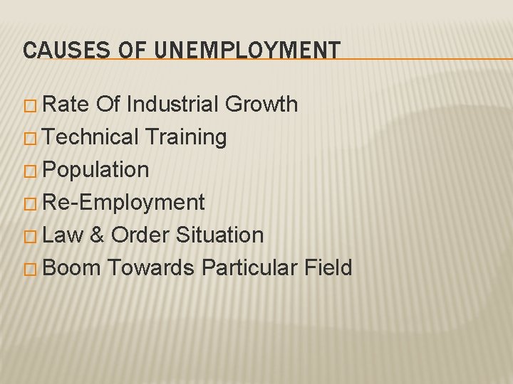 CAUSES OF UNEMPLOYMENT � Rate Of Industrial Growth � Technical Training � Population �