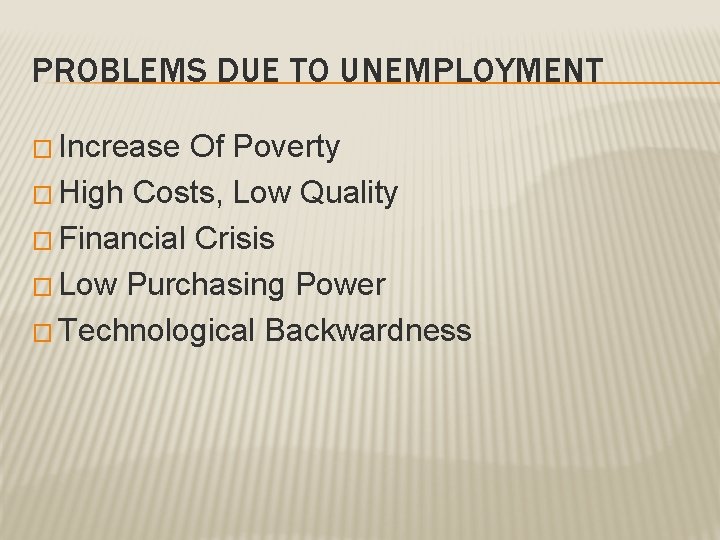 PROBLEMS DUE TO UNEMPLOYMENT � Increase Of Poverty � High Costs, Low Quality �