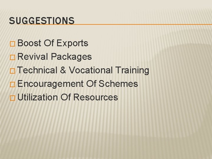 SUGGESTIONS � Boost Of Exports � Revival Packages � Technical & Vocational Training �