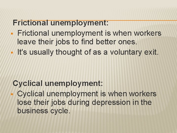 Frictional unemployment: § Frictional unemployment is when workers leave their jobs to find better