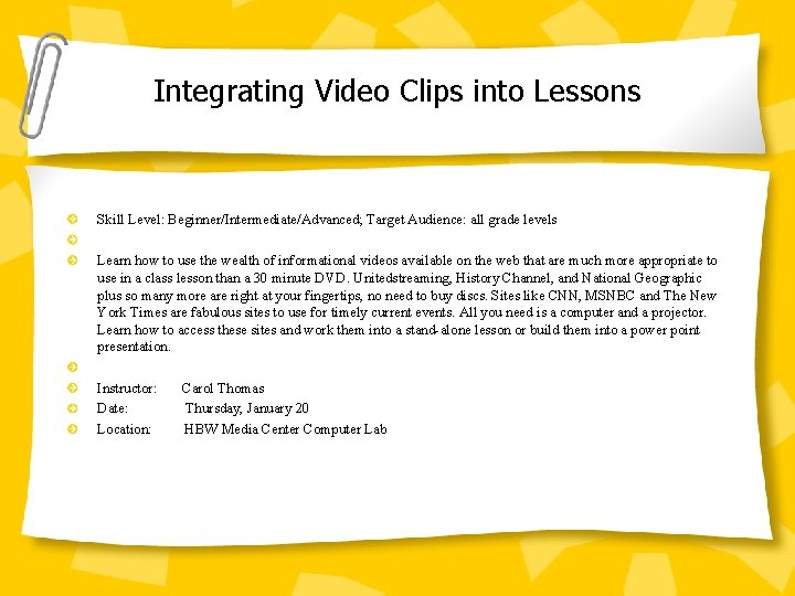 Integrating Video Clips into Lessons Skill Level: Beginner/Intermediate/Advanced; Target Audience: all grade levels Learn