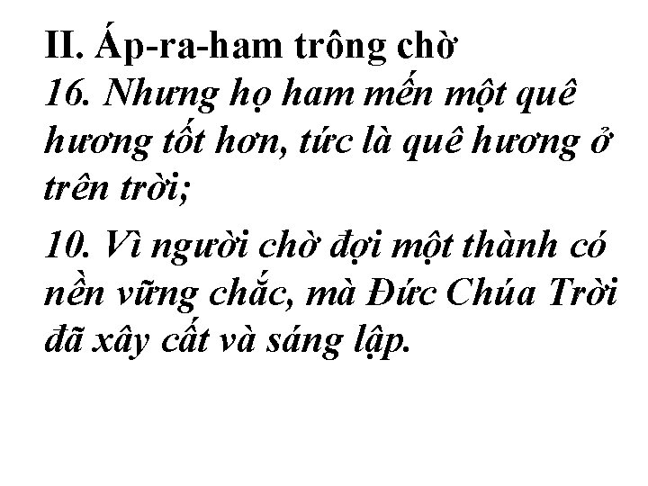 II. Áp-ra-ham trông chờ 16. Nhưng họ ham mến một quê hương tốt hơn, II. Áp-ra-ham trông chờ 16. Nhưng họ ham mến một quê hương tốt hơn,