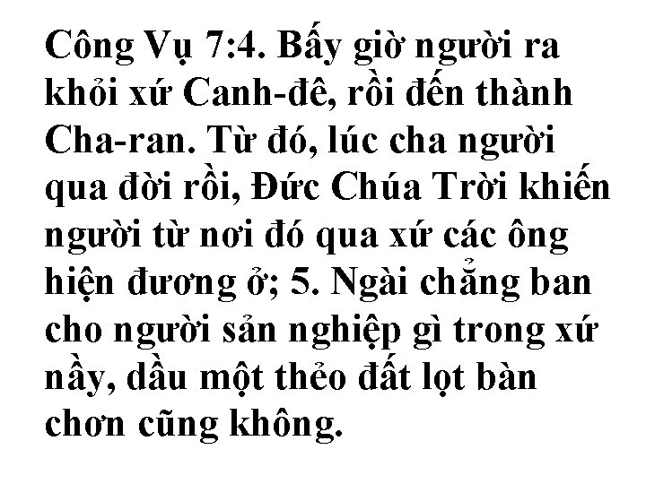Công Vụ 7: 4. Bấy giờ người ra khỏi xứ Canh-đê, rồi đến thành Công Vụ 7: 4. Bấy giờ người ra khỏi xứ Canh-đê, rồi đến thành