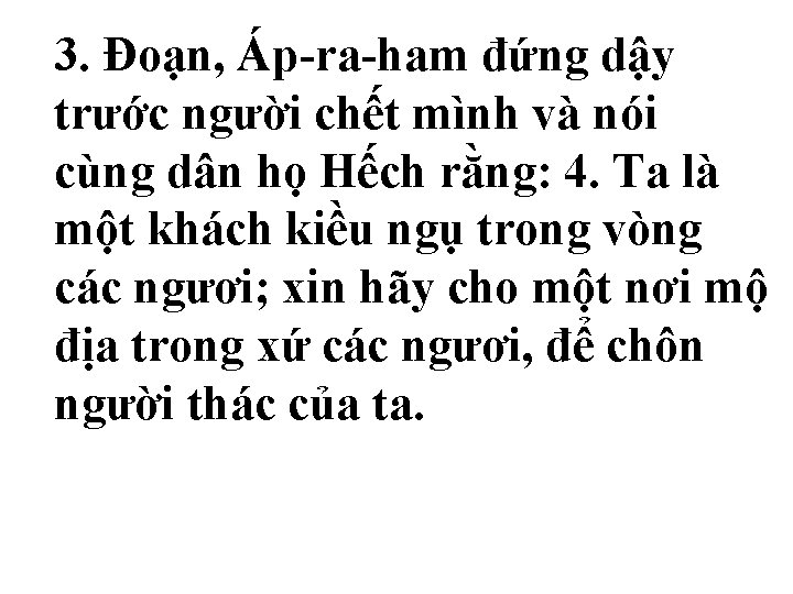 3. Ðoạn, Áp-ra-ham đứng dậy trước người chết mình và nói cùng dân họ 3. Ðoạn, Áp-ra-ham đứng dậy trước người chết mình và nói cùng dân họ