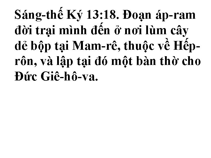 Sáng-thế Ký 13: 18. Ðoạn áp-ram đời trại mình đến ở nơi lùm cây Sáng-thế Ký 13: 18. Ðoạn áp-ram đời trại mình đến ở nơi lùm cây