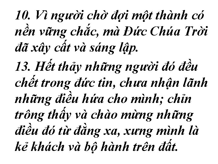 10. Vì người chờ đợi một thành có nền vững chắc, mà Ðức Chúa 10. Vì người chờ đợi một thành có nền vững chắc, mà Ðức Chúa