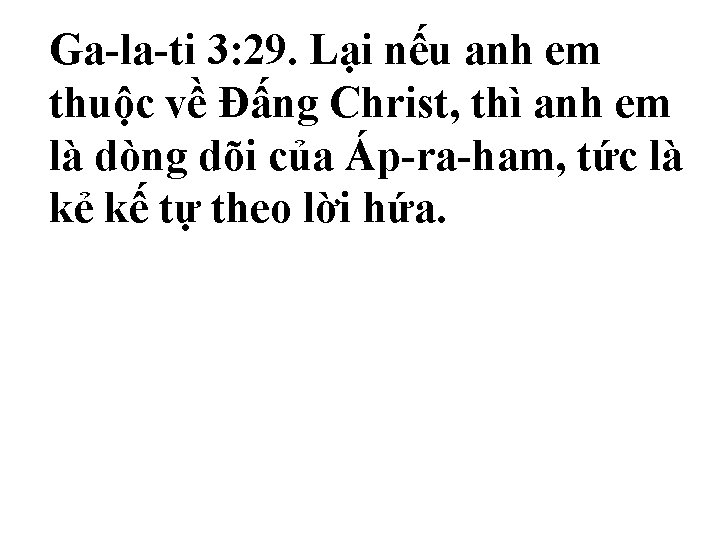 Ga-la-ti 3: 29. Lại nếu anh em thuộc về Ðấng Christ, thì anh em Ga-la-ti 3: 29. Lại nếu anh em thuộc về Ðấng Christ, thì anh em