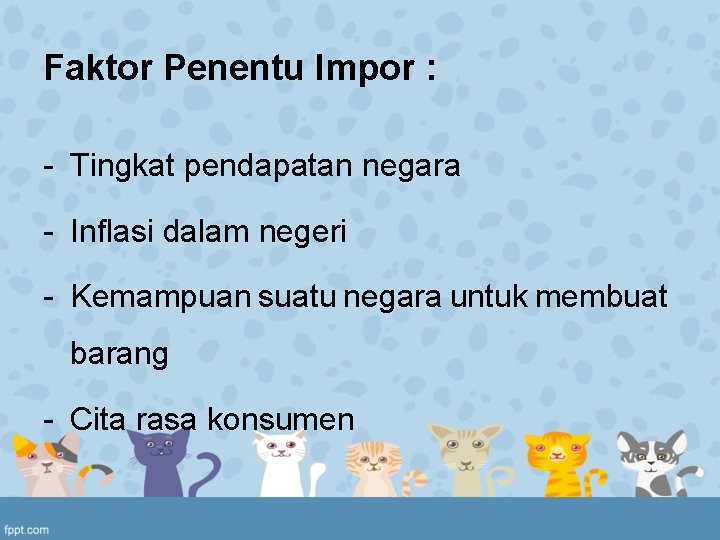 Faktor Penentu Impor : - Tingkat pendapatan negara - Inflasi dalam negeri - Kemampuan