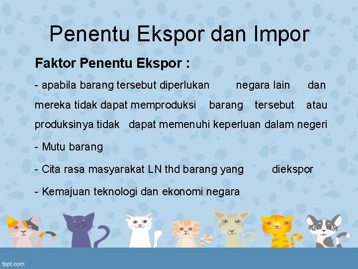 Penentu Ekspor dan Impor Faktor Penentu Ekspor : - apabila barang tersebut diperlukan mereka