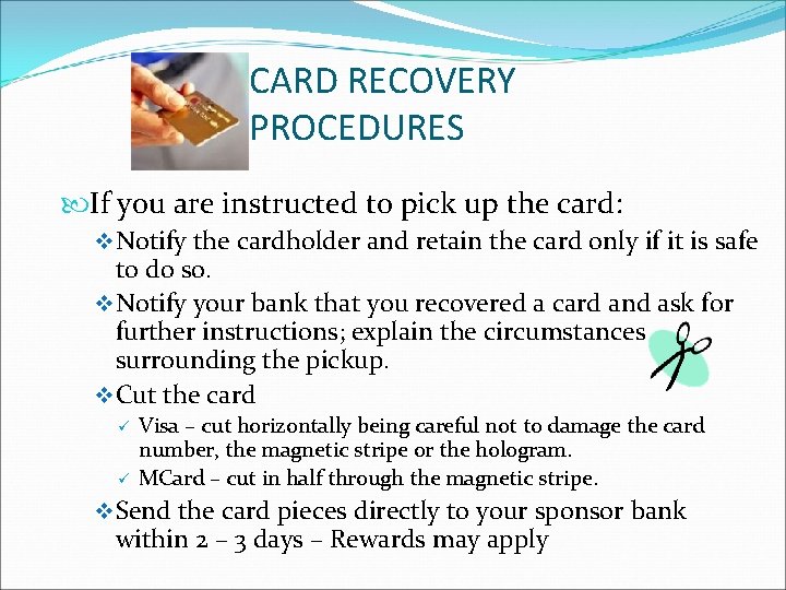 CARD RECOVERY PROCEDURES If you are instructed to pick up the card: v Notify