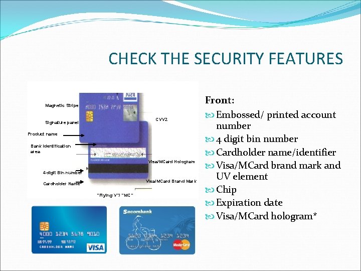 CHECK THE SECURITY FEATURES Magnetic Stripe CVV 2 Signature panel Product name Bank identification