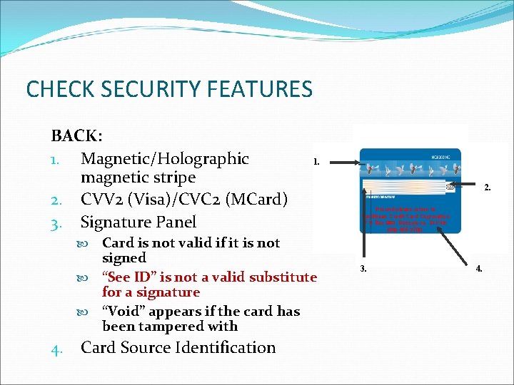 CHECK SECURITY FEATURES BACK: 1. Magnetic/Holographic magnetic stripe 2. CVV 2 (Visa)/CVC 2 (MCard)