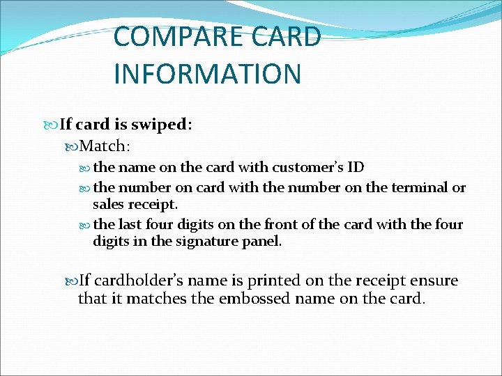 COMPARE CARD INFORMATION If card is swiped: Match: the name on the card with