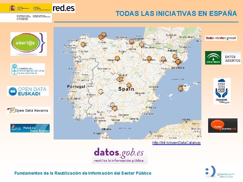 TODAS LAS INICIATIVAS EN ESPAÑA http: //bit. ly/open. Data. Catalogs Google Maps Fundamentos de