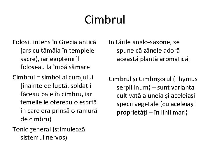 Cimbrul Folosit intens în Grecia antică (ars cu tămâia în templele sacre), iar egiptenii