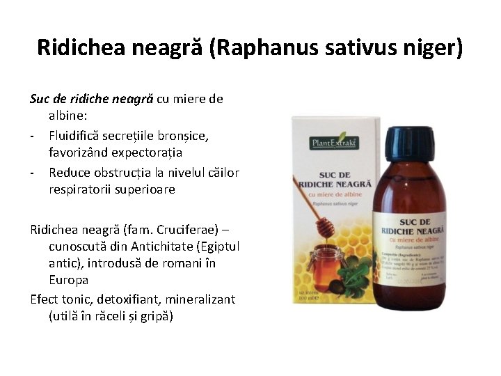 Ridichea neagră (Raphanus sativus niger) Suc de ridiche neagră cu miere de albine: -