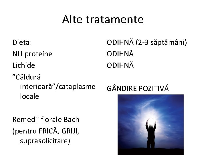 Alte tratamente Dieta: NU proteine Lichide ”Căldură interioară”/cataplasme locale Remedii florale Bach (pentru FRICĂ,